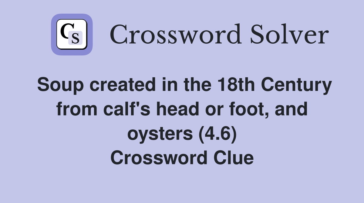 Soup created in the 18th Century from calf's head or foot, and oysters